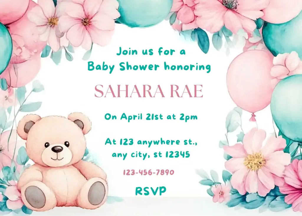 Whimsical baby shower invitation featuring pink and teal floral illustrations, pastel balloons, and a cute teddy bear. Text reads: “Join us for a Baby Shower honoring Sahara Rae on April 21st at 2pm, at 123 Anywhere St., Any City, ST 12345,” with RSVP details and a contact number. The design has a soft, watercolor aesthetic.