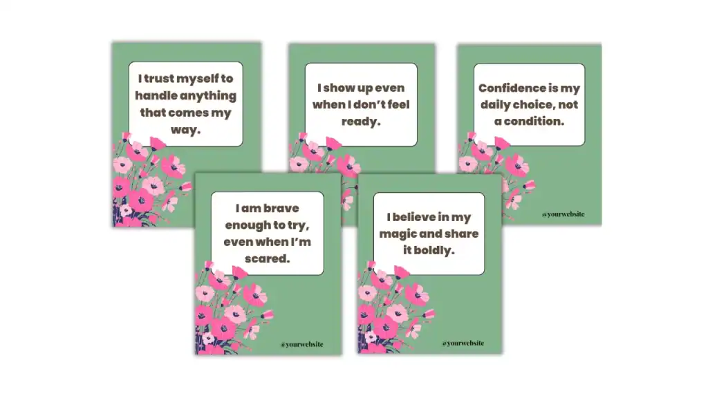 Five square green social media graphics decorated with pink floral illustrations, each featuring a self-confidence affirmation such as “I show up even when I don’t feel ready” and “I trust myself to handle anything that comes my way.” Each design includes space for a website credit at the bottom.