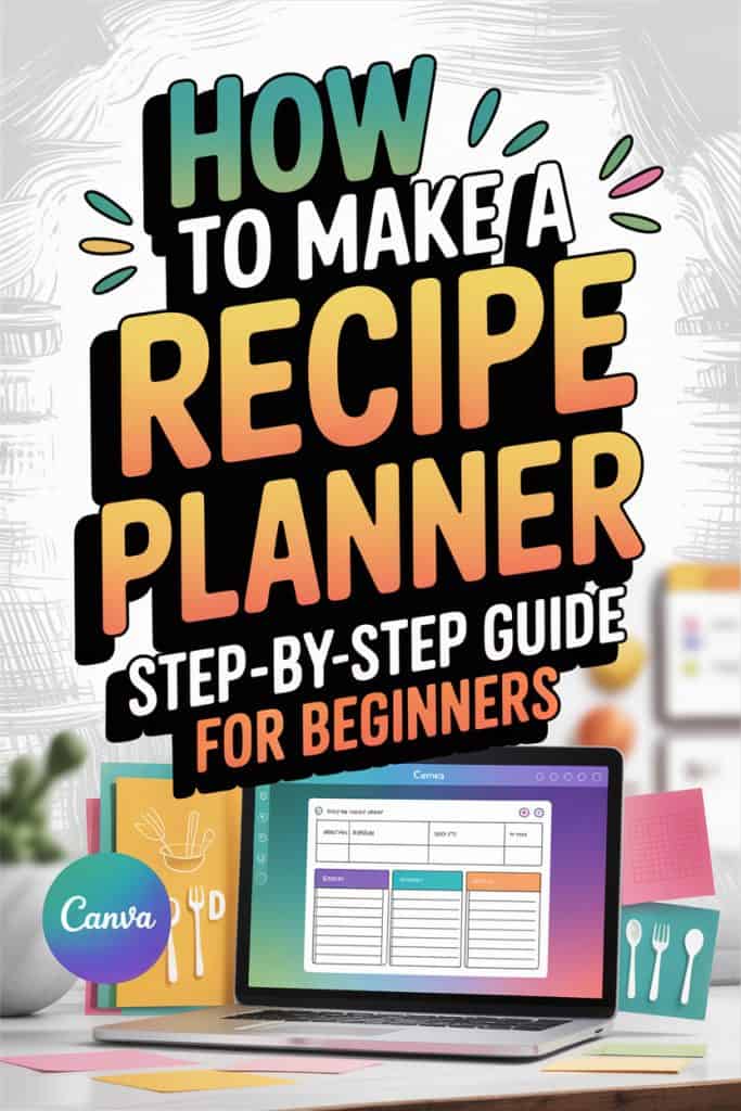 Bold and colorful graphic titled “How to Make a Recipe Planner – Step-by-Step Guide for Beginners” with gradient text on a black background. Below, a laptop screen displays a Canva recipe planner template, surrounded by kitchen-themed icons, sticky notes, and the Canva logo, creating a playful and beginner-friendly aesthetic