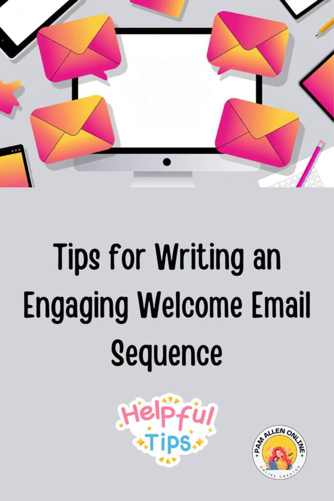 Illustration of a computer monitor surrounded by bright pink-and-orange envelope icons, symbolizing email activity. Text reads: “Tips for Writing an Engaging Welcome Email Sequence,” with a “Helpful Tips” badge and the Pam Allen Online logo