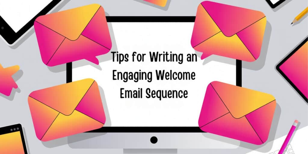 Colorful digital illustration showing pink-and-yellow envelope icons floating around a computer monitor, with the screen displaying the text: “Tips for Writing an Engaging Welcome Email Sequence.” A vibrant visual promoting strategies for crafting an effective welcome email sequence.