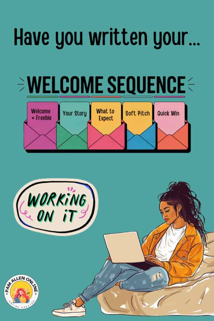 A young woman sits cross-legged on a bean bag, focused on her laptop. Above her, the question “Have you written your… WELCOME SEQUENCE” is paired with colorful labeled envelopes: “Welcome + Freebie,” “Your Story,” “What to Expect,” “Soft Pitch,” and “Quick Win.” A playful “Working On It” badge is included, along with the Pam Allen Online logo.